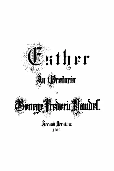 41. Esther: Oratorium; 2. Bearb. 1732 (1882)